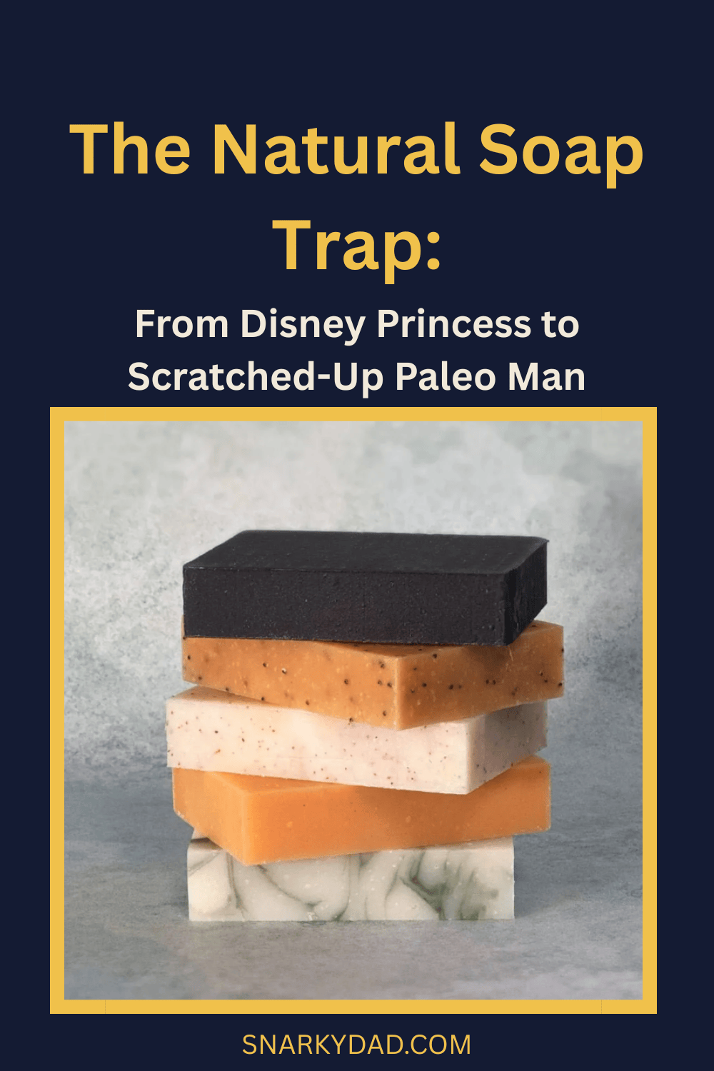 The Natural Soap Trap: From Disney Princess to Scratched-Up Paleo&nbsp;Man
